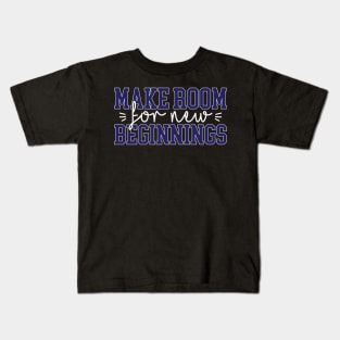 Make room for new beginnings Kids T-Shirt